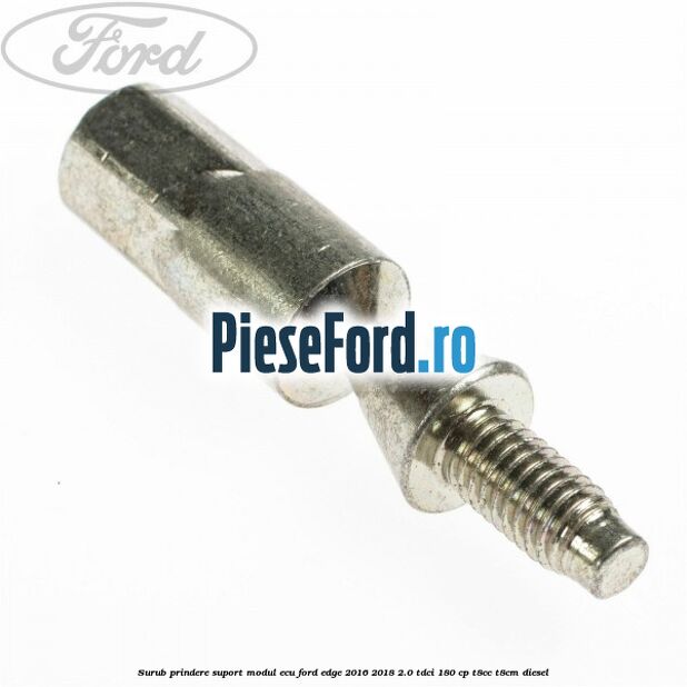 Surub prindere suport modul ECU Ford Edge 2016-2018 2.0 TDCi 180 cp T8CC, T8CM diesel