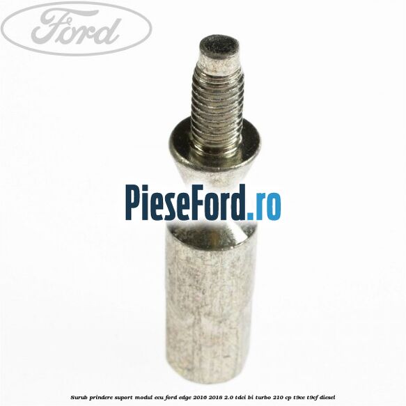 Surub prindere suport modul ECU Ford Edge 2016-2018 2.0 TDCi Bi-Turbo 210 cp T9CE, T9CF diesel