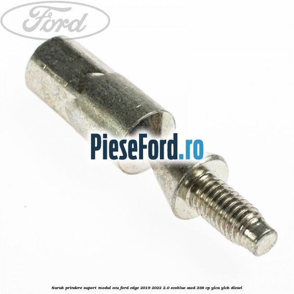 Surub prindere suport modul ECU Ford Edge 2019-2022 2.0 EcoBlue AWD 238 cp YLCA, YLCB diesel