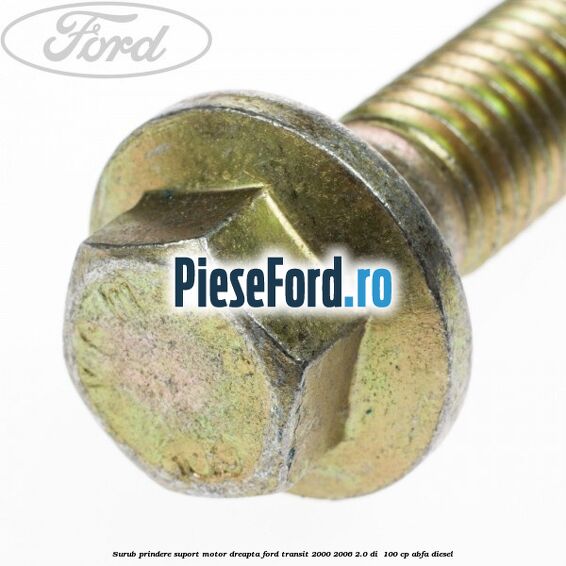 Surub prindere suport motor dreapta Ford Transit 2000-2006 2.0 DI 100 cp Surub prindere suport motor dreapta Ford Transit 2000-2006 2.0 DI 100 cp ABFA diesel