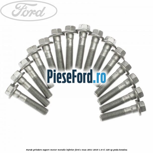 Surub prindere suport motor metalic inferior Ford C-Max 2011-2015 1.6 Ti 125 cp PNDA benzina
