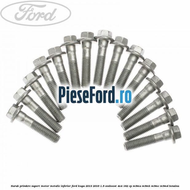 Surub prindere suport motor metalic inferior Ford Kuga 2013-2016 1.5 EcoBoost 4x4 182 cp M9MA, M9MB, M9MC, M9MD benzina