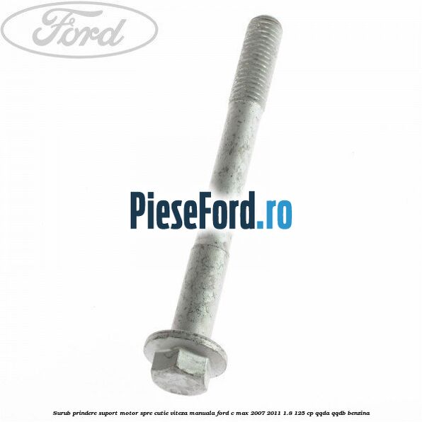 Surub prindere suport motor spre cutie viteza manuala Ford C-Max 2007-2011 1.8 125 cp QQDA, QQDB benzina