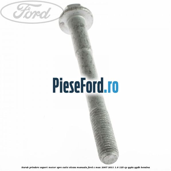 Surub prindere suport motor spre cutie viteza manuala Ford C-Max 2007-2011 1.8 125 cp QQDA, QQDB benzina
