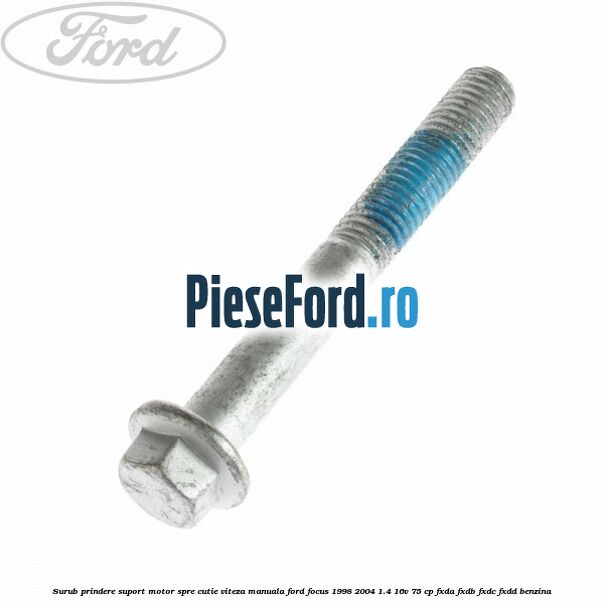 Surub prindere suport motor spre cutie viteza manuala Ford Focus 1998-2004 1.4 16V 75 cp Surub prindere suport motor spre cutie viteza manuala Ford Focus 1998-2004 1.4 16V 75 cp FXDA, FXDB, FXDC, FXDD benzina