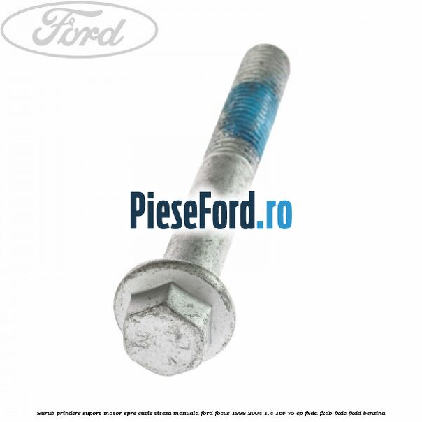 Surub prindere suport motor spre cutie viteza manuala Ford Focus 1998-2004 1.4 16V 75 cp Surub prindere suport motor spre cutie viteza manuala Ford Focus 1998-2004 1.4 16V 75 cp FXDA, FXDB, FXDC, FXDD benzina