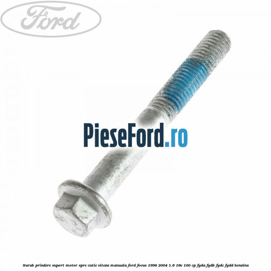 Surub prindere suport motor spre cutie viteza manuala Ford Focus 1998-2004 1.6 16V 100 cp FYDA, FYDB, FYDC, FYDD benzina
