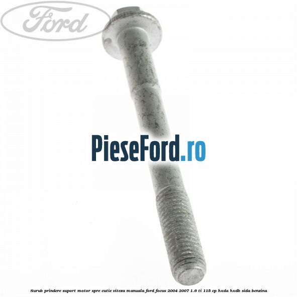 Surub prindere suport motor spre cutie viteza manuala Ford Focus 2004-2007 1.6 Ti 115 cp HXDA, HXDB, SIDA benzina