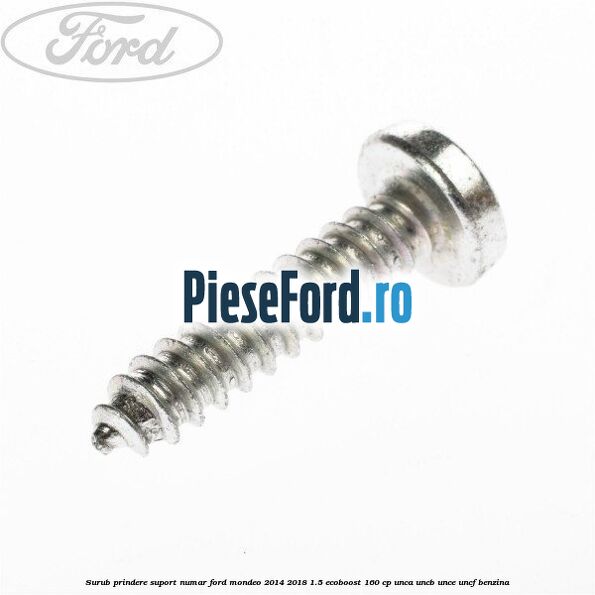 Surub prindere suport numar Ford Mondeo 2014-2018 1.5 EcoBoost 160 cp UNCA, UNCB, UNCE, UNCF benzina