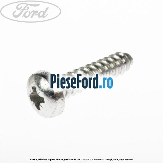 Surub prindere suport numar Ford S-Max 2007-2014 1.6 EcoBoost 160 cp JTWA, JTWB benzina