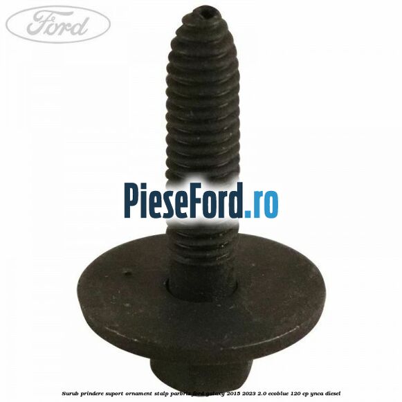Surub prindere suport ornament stalp parbriz Ford Galaxy 2015-2023 2.0 EcoBlue 120 cp YNCA diesel