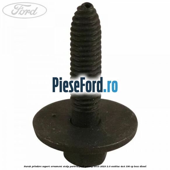 Surub prindere suport ornament stalp parbriz Ford Galaxy 2015-2023 2.0 EcoBlue 4x4 190 cp BCCC diesel