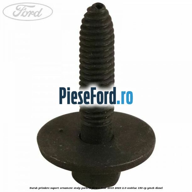 Surub prindere suport ornament stalp parbriz Ford S-Max 2015-2023 2.0 EcoBlue 150 cp Surub prindere suport ornament stalp parbriz Ford S-Max 2015-2023 2.0 EcoBlue 150 cp YMCB diesel