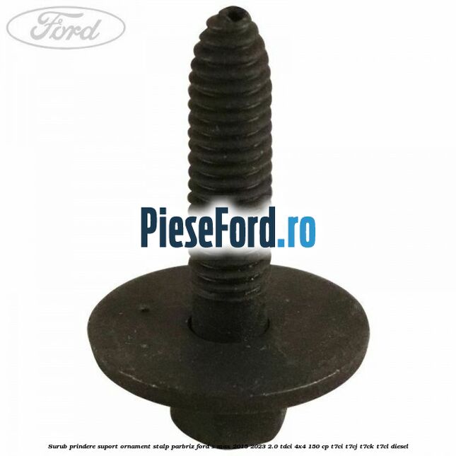 Surub prindere suport ornament stalp parbriz Ford S-Max 2015-2023 2.0 TDCi 4x4 150 cp T7CI, T7CJ, T7CK, T7CL diesel