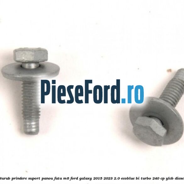 Surub prindere suport panou fata M6 Ford Galaxy 2015-2023 2.0 EcoBlue Bi-Turbo 240 cp YLCB diesel