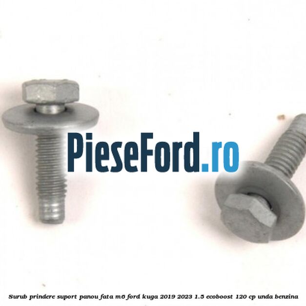Surub prindere suport panou fata M6 Ford Kuga 2019-2023 1.5 EcoBoost 120 cp UNDA benzina