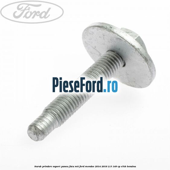 Surub prindere suport panou fata M8 Ford Mondeo 2014-2018 2.5 149 cp S7CB benzina