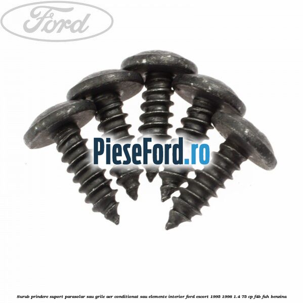Surub prindere suport parasolar sau grile aer conditionat sau elemente interior Ford Escort 1995-1998 1.4 75 cp F4B, FUH benzina