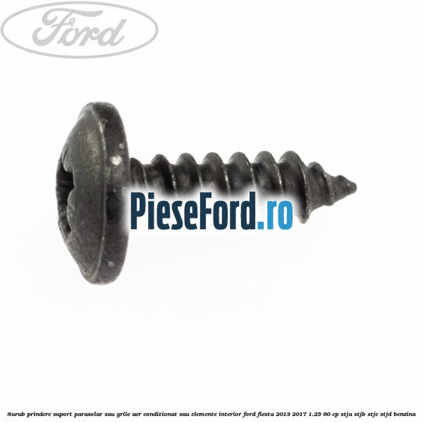 Surub prindere suport parasolar sau grile aer conditionat sau elemente interior Ford Fiesta 2013-2017 1.25 60 cp STJA, STJB, STJC, STJD benzina