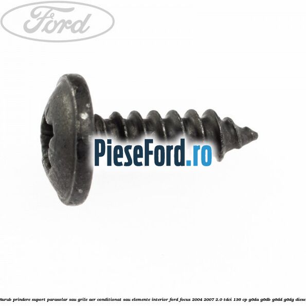 Surub prindere suport parasolar sau grile aer conditionat sau elemente interior Ford Focus 2004-2007 2.0 TDCi 136 cp G6DA, G6DB, G6DD, G6DG diesel