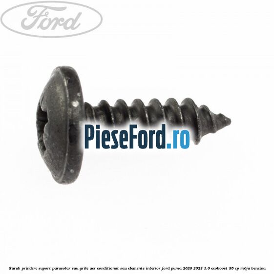 Surub prindere suport parasolar sau grile aer conditionat sau elemente interior Ford Puma 2020-2023 1.0 EcoBoost 95 cp M0JA benzina