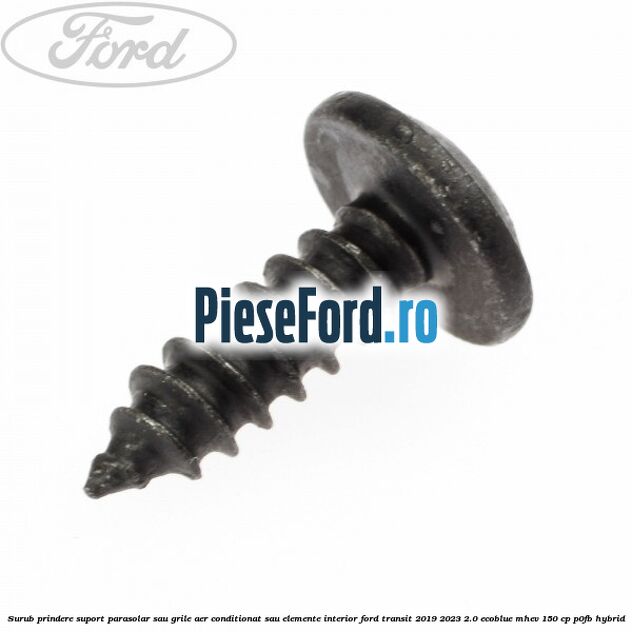 Surub prindere suport parasolar sau grile aer conditionat sau elemente interior Ford Transit 2019-2023 2.0 EcoBlue mHEV 150 cp P0FB Hybrid