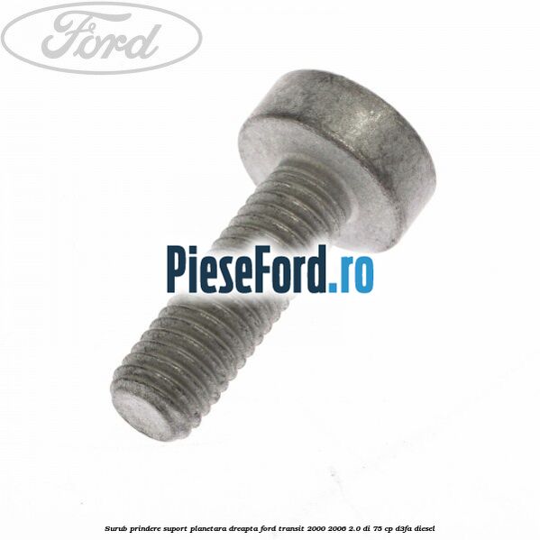 Surub prindere suport planetara dreapta Ford Transit 2000-2006 2.0 DI 75 cp D3FA diesel