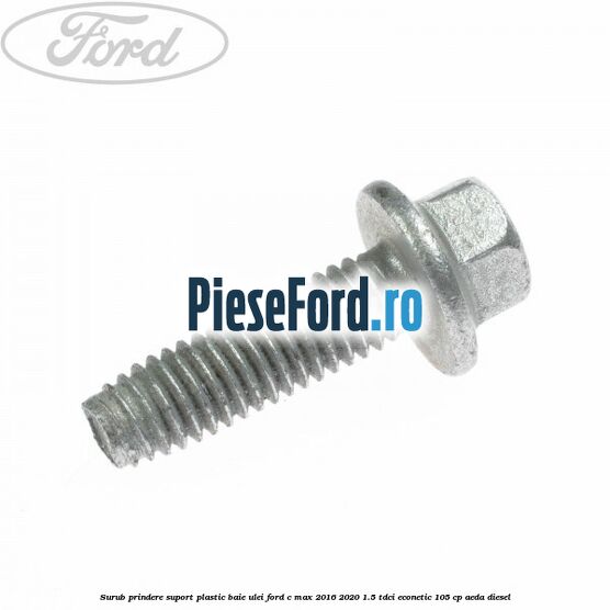 Surub prindere suport plastic baie ulei Ford C-Max 2016-2020 1.5 TDCi ECOnetic 105 cp AEDA diesel