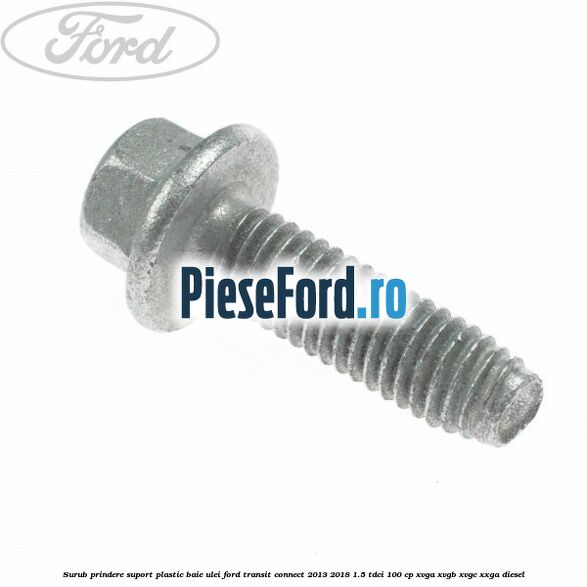 Surub prindere suport plastic baie ulei Ford Transit Connect 2013-2018 1.5 TDCi 100 cp XVGA, XVGB, XVGC, XXGA diesel