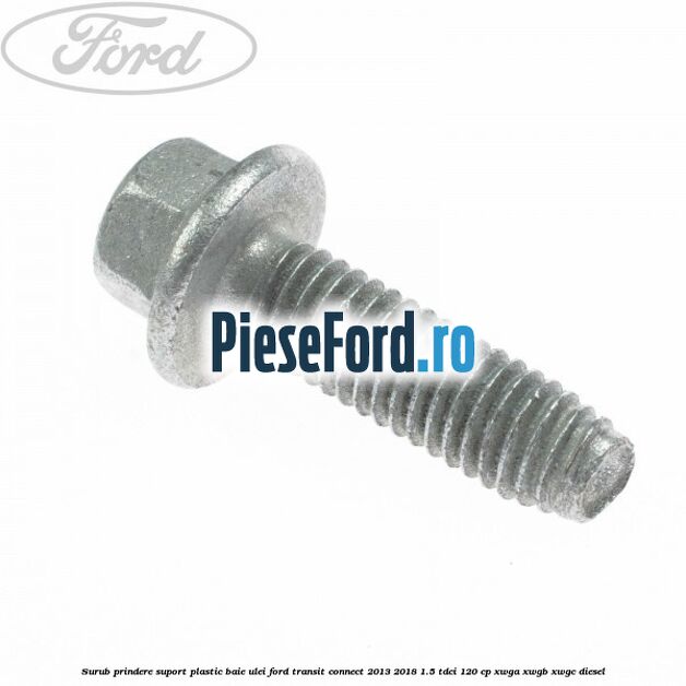 Surub prindere suport plastic baie ulei Ford Transit Connect 2013-2018 1.5 TDCi 120 cp XWGA, XWGB, XWGC diesel