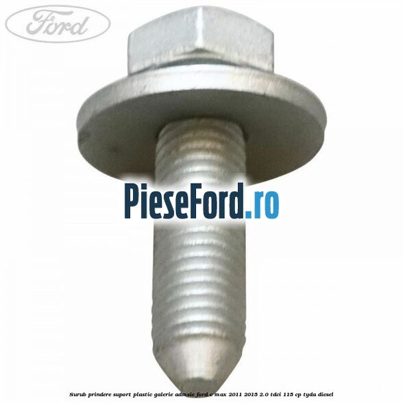 Surub prindere suport plastic galerie admsie Ford C-Max 2011-2015 2.0 TDCi 115 cp TYDA diesel