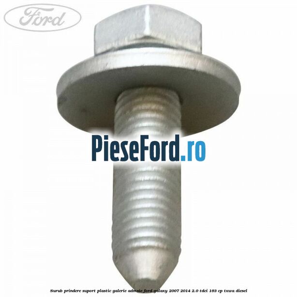 Surub prindere suport plastic galerie admsie Ford Galaxy 2007-2014 2.0 TDCi 163 cp TXWA diesel