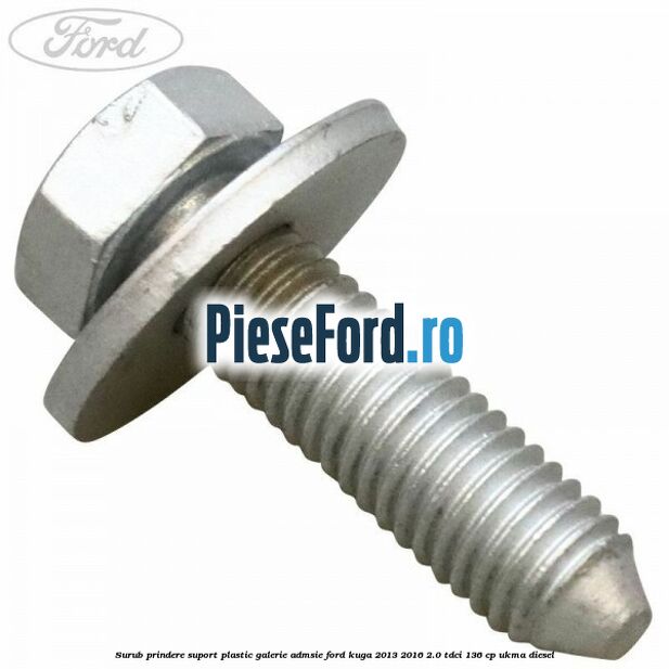Surub prindere suport plastic galerie admsie Ford Kuga 2013-2016 2.0 TDCi 136 cp UKMA diesel