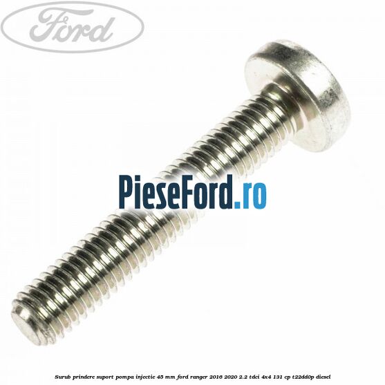 Surub prindere suport pompa injectie 45 mm Ford Ranger 2016-2020 2.2 TDCi 4x4 131 cp T22DD0P diesel