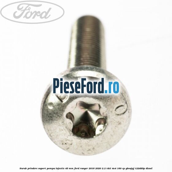 Surub prindere suport pompa injectie 45 mm Ford Ranger 2016-2020 2.2 TDCi 4x4 160 cp GBVAJQJ, T22DD0P diesel