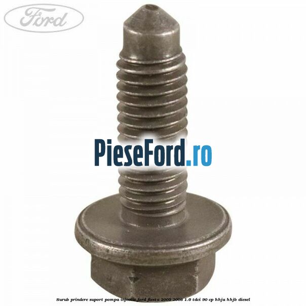 Surub prindere suport pompa injectie Ford Fiesta 2005-2008 1.6 TDCi 90 cp HHJA, HHJB diesel