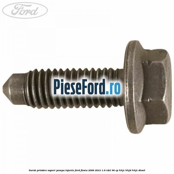 Surub prindere suport pompa injectie Ford Fiesta 2008-2012 1.6 TDCi 90 cp HHJC, HHJD, HHJE diesel