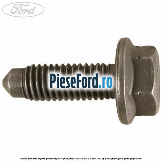 Surub prindere suport pompa injectie Ford Focus 2004-2007 1.6 TDCi 109 cp G8DA, G8DB, G8DD, G8DE, G8DF diesel