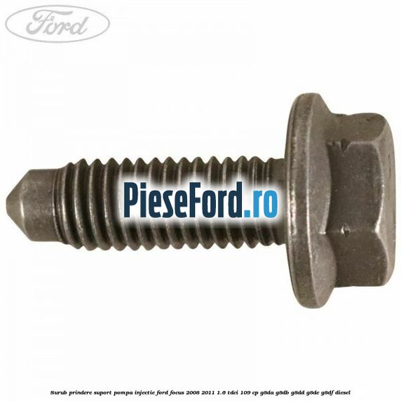 Surub prindere suport pompa injectie Ford Focus 2008-2011 1.6 TDCi 109 cp G8DA, G8DB, G8DD, G8DE, G8DF diesel
