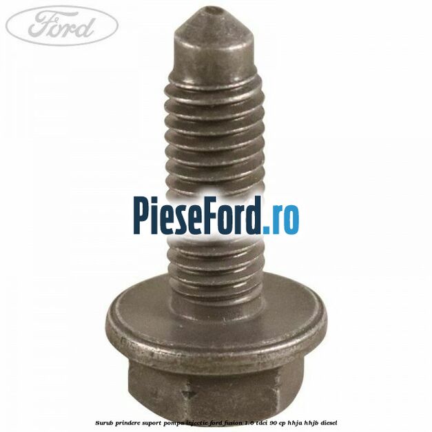 Surub prindere suport pompa injectie Ford Fusion 1.6 TDCi 90 cp Surub prindere suport pompa injectie Ford Fusion 1.6 TDCi 90 cp HHJA, HHJB diesel