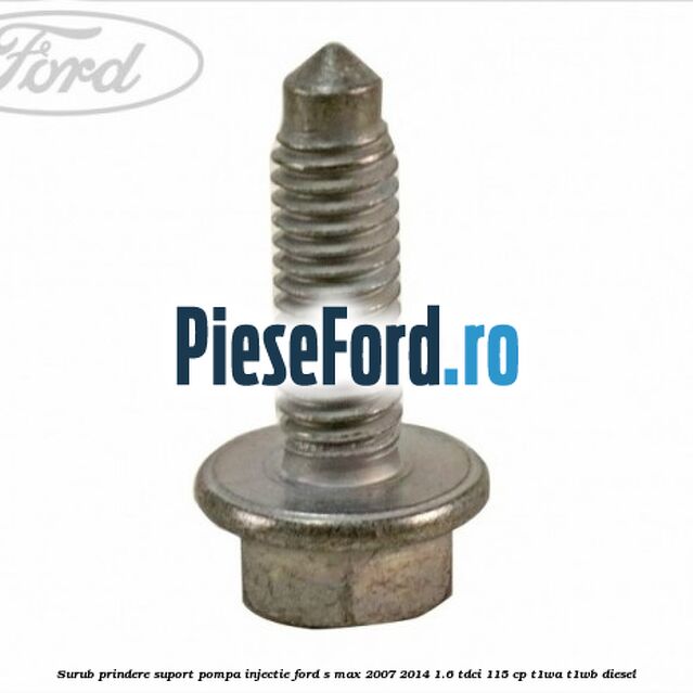 Surub prindere suport pompa injectie Ford S-Max 2007-2014 1.6 TDCi 115 cp T1WA, T1WB diesel