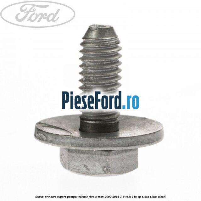 Surub prindere suport pompa injectie Ford S-Max 2007-2014 1.6 TDCi 115 cp T1WA, T1WB diesel