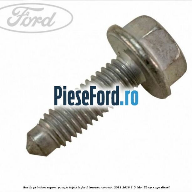 Surub prindere suport pompa injectie Ford Tourneo Connect 2013-2018 1.5 TDCi 75 cp XUGA diesel