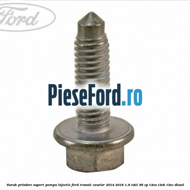 Surub prindere suport pompa injectie Ford Transit Courier 2014-2018 1.6 TDCi 95 cp T3CA, T3CB, T3CC diesel