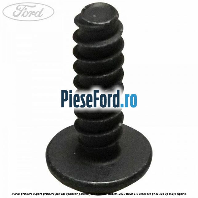 Surub prindere suport prindere gat vas spalator parbriz Ford Tourneo Custom 2019-2023 1.0 EcoBoost PHEV 125 cp M1FA Hybrid