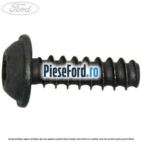 Surub prindere suport prindere gat vas spalator parbriz Ford Transit 2014-2018 2.0 EcoBlue RWD 130 cp BKRA, YMHA, YMR6 diesel