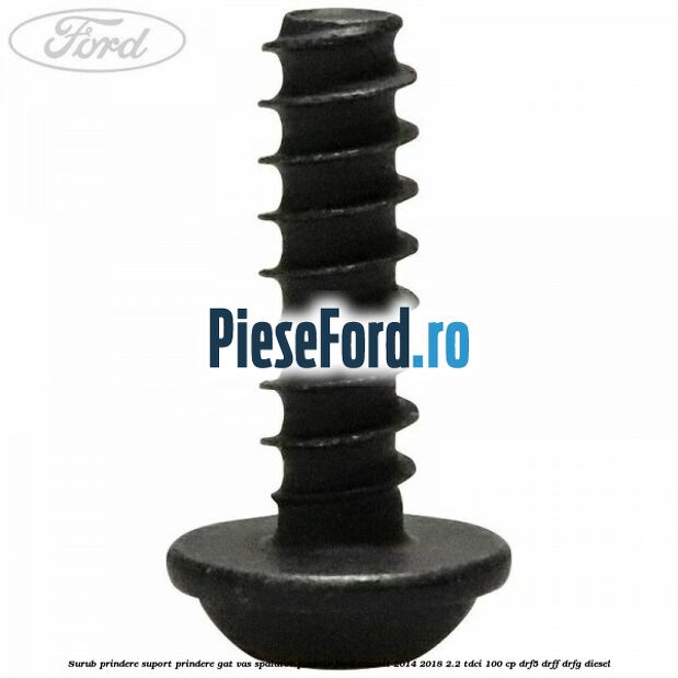 Surub prindere suport prindere gat vas spalator parbriz Ford Transit 2014-2018 2.2 TDCi 100 cp DRF5, DRFF, DRFG diesel