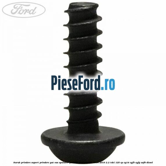 Surub prindere suport prindere gat vas spalator parbriz Ford Transit 2014-2018 2.2 TDCi 125 cp CY14, CYF5, CYFG, USF6 diesel