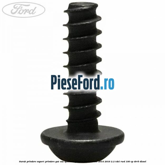 Surub prindere suport prindere gat vas spalator parbriz Ford Transit 2014-2018 2.2 TDCi RWD 100 cp DRR5 diesel