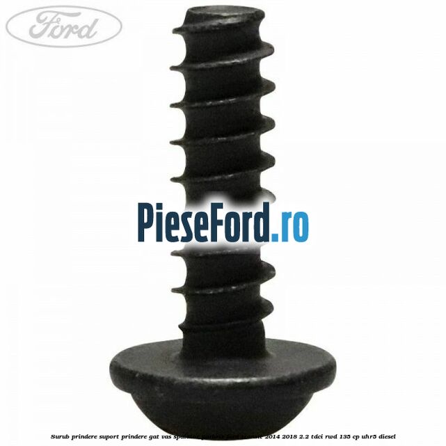 Surub prindere suport prindere gat vas spalator parbriz Ford Transit 2014-2018 2.2 TDCi RWD 135 cp UHR5 diesel